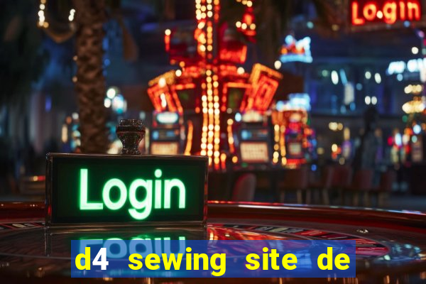 d4 sewing site de relacionamento login entrar